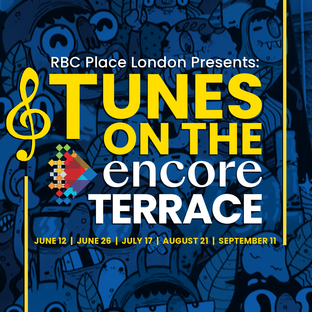 RBC Place London presents: Tunes on the Encore Terrace with dates June 12, June 26, July 17, August 21 and September 11. Save the date!