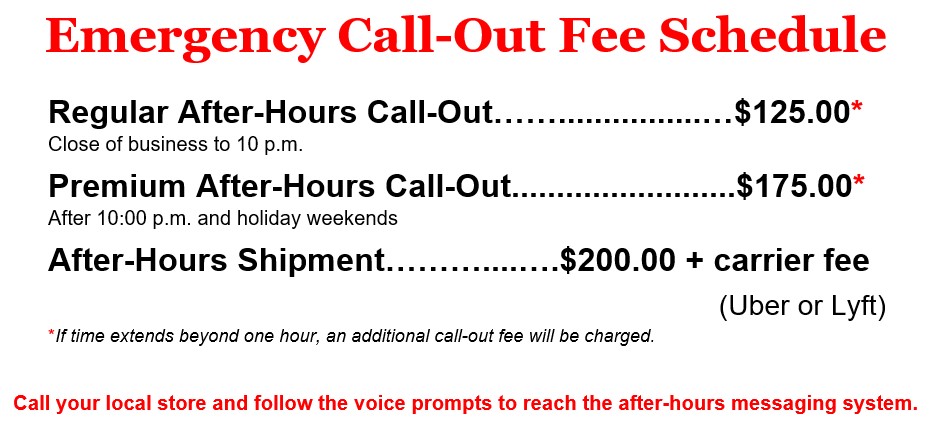 Emergency After Hours Call-Out Fees Regular $125.00 
Close of business to 10 pm
Premium $175.00
After 10 p.m. and holiday weekends
Additional fees may apply.