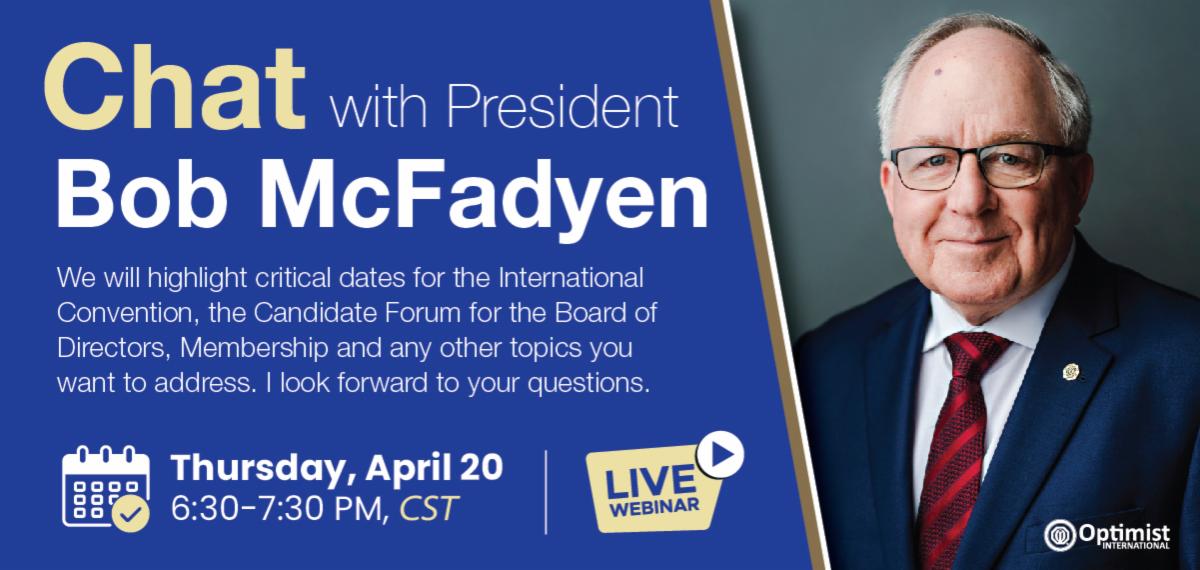Chat with President Bob McFadyen. We will highlight critical dates for the International Convention, the Board of Directors candidate forum, membership and any other topics you want to address. I look forward to your questions! Thursday, April 20, 6:30 CDT