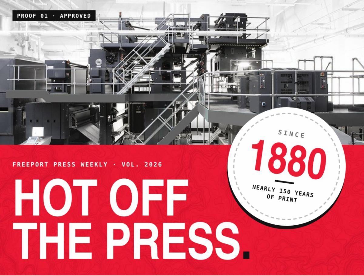 Freeport Press Weekly — Hot off the press. Since 1880: nearly 150 years of print.
