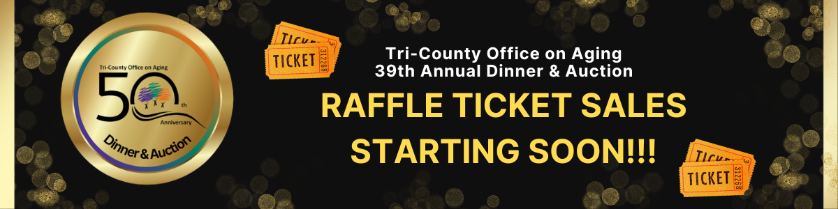 Tri County Office on Aging 39th Annual Dinner and Auction. Raffle ticket sales starting soon.