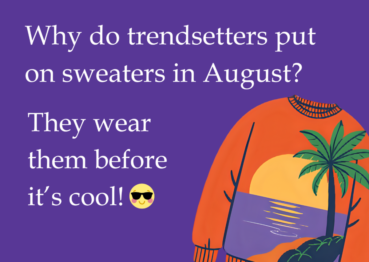A cartoon picture of a sweater with a palm tree and beach on the front. The image features the following text. Why do trendsetters put on sweaters in August (question). They wear them before it's cool.