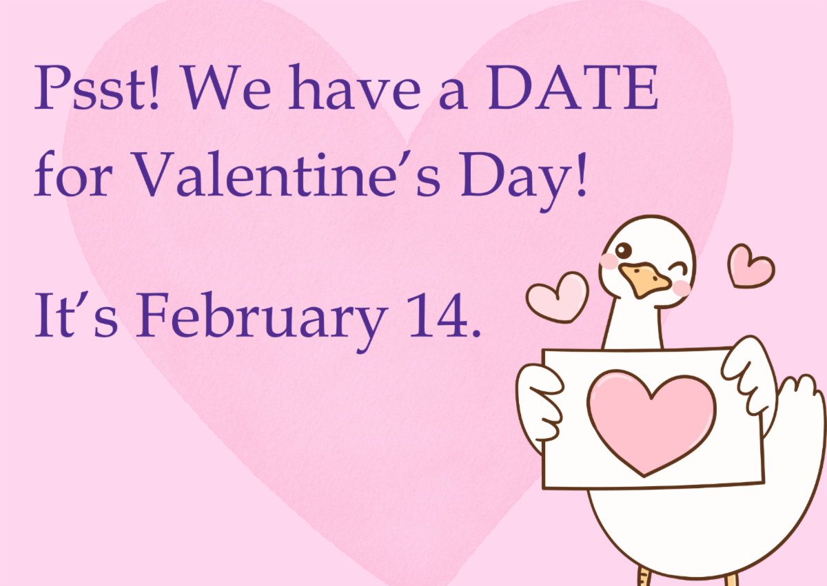Psst! We have a DATE for Valentine's Day! It's February 14. 