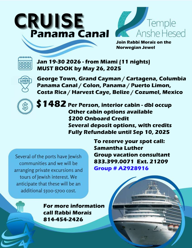 Join Rabbi Morais on a Panama Canal adventure!  We will tour several Jewish communities at the various ports of call.  To reserve your spot at this very special rate you must book by May 26th.  Deposits are fully refundable until Sep 10.  