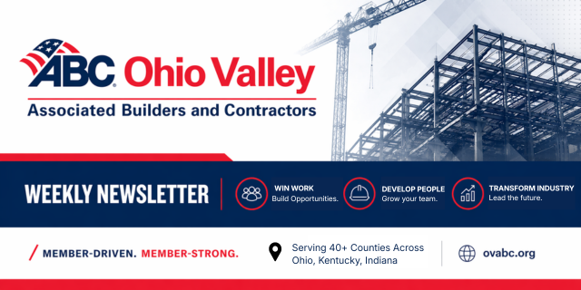 ABC Ohio Valley Weekly Newsletter: Member-Driven. Member-Strong. Win Work. Develop People. Transform Industry.