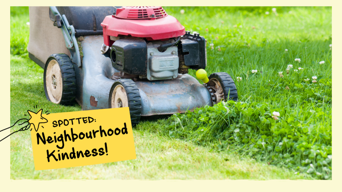 Lawn mower cutting grass. Text ontop reads spotted: Neighbourhood Kindness