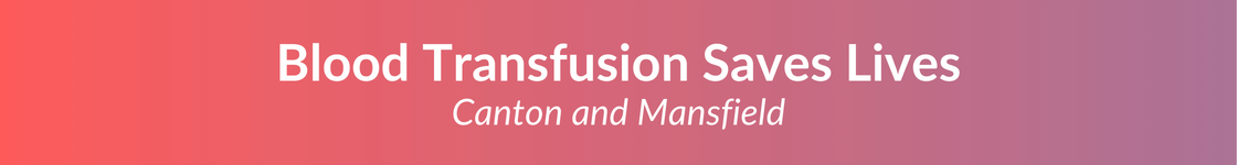 Blood Transfusion Saves Lives - Canton and Mansfield