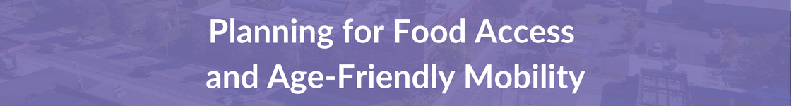 Planning For Food Accessibility and Mobility