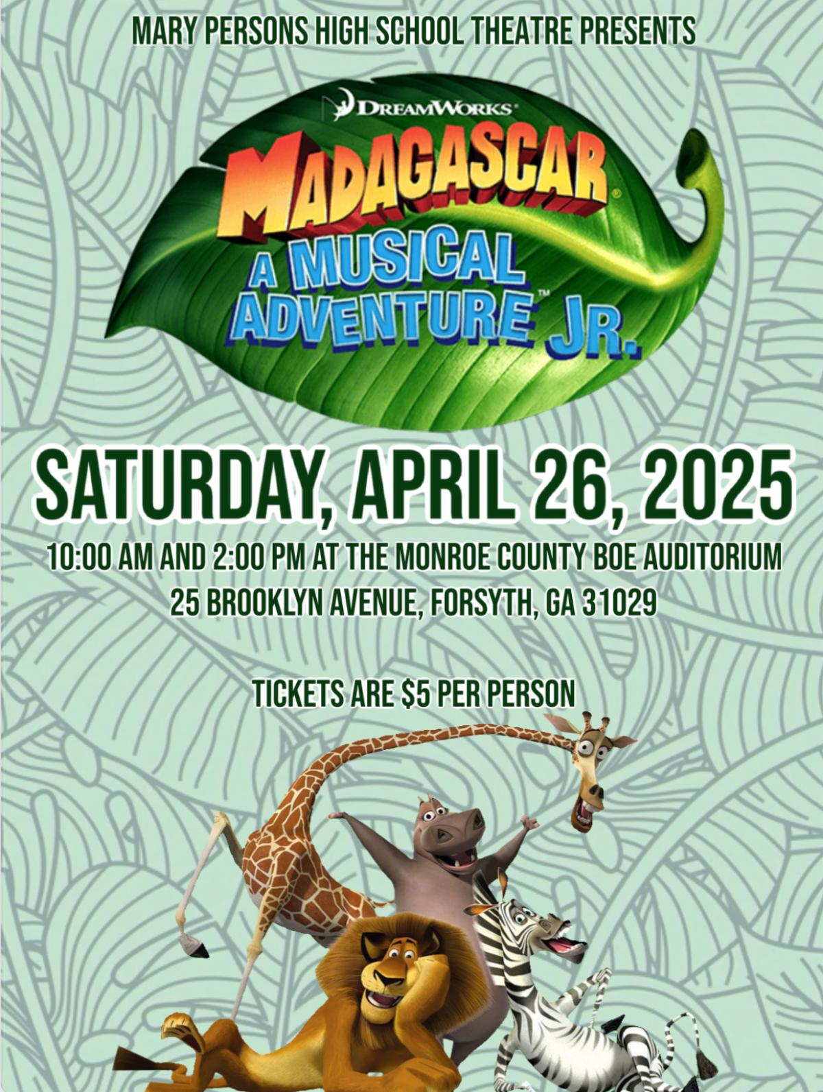 Mary Persons High School Theatre presents Madagascar on Saturday April 26 
10AM and 2PM at the Monroe County BOE Auditorium
25 Brooklyn Avenue Forsyth GA
Tickets are five dollars per person