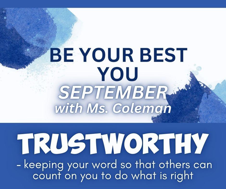 Be Your Best you - september with ms. coleman - TRUSTWORTHY  - keeping your word so that others can count on your to do what is right