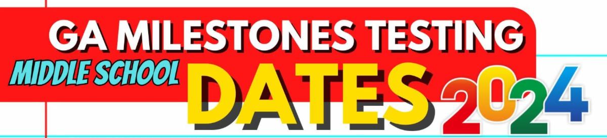 GA MILESTONES TESTING MIDDLE SCHOOL DATES 2024