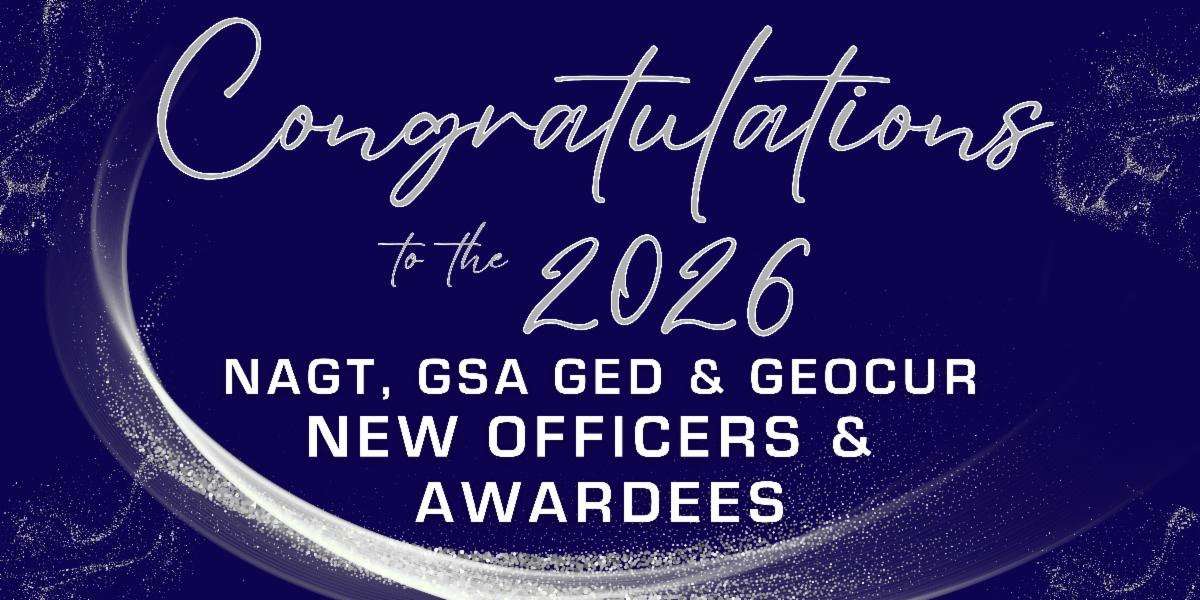 White text on blue background states, "Congratulations to the 2026 NAGT, GSA GED and GEOCUR New Officers and Awardees"