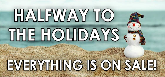 Halfway to the Holidays - Everything is on Sale