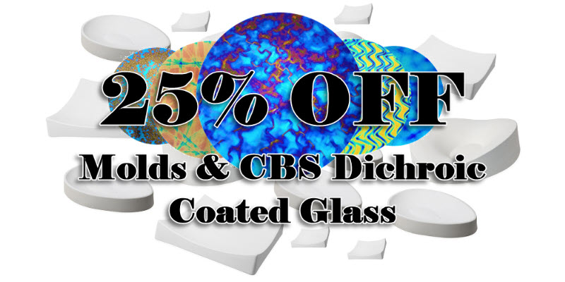 25% OFF CBS Dichroic Sheet Glass & Molds