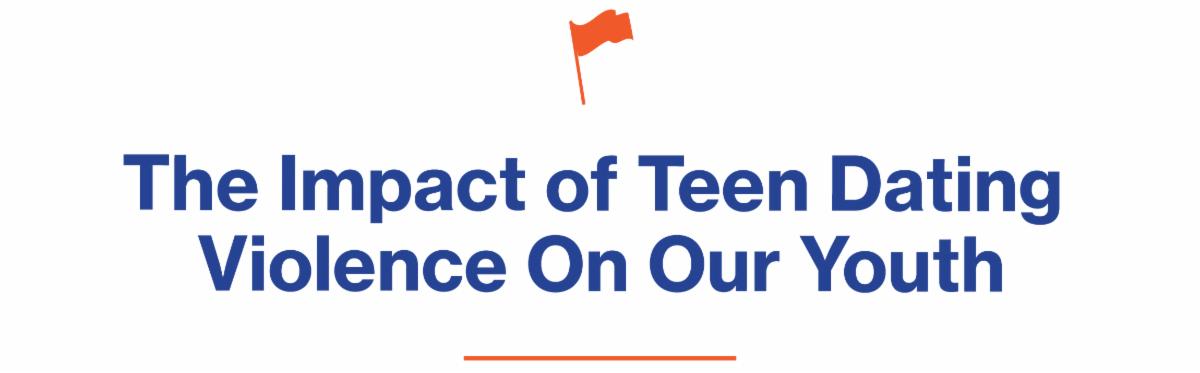 The Impact of Teen Dating Violence On Our Youth