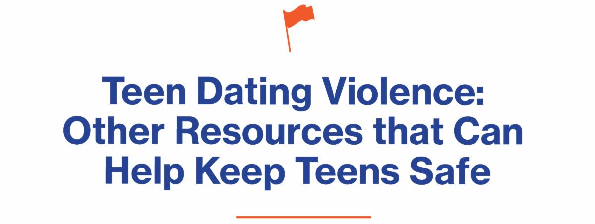 Teen Dating Violence: Other Resources That Can Help Keep Teens Safe