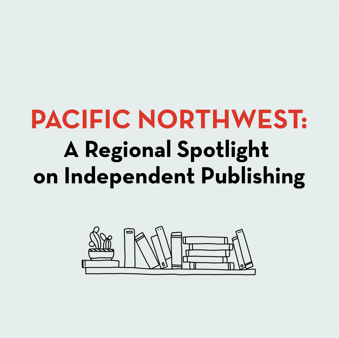 Pacific Northwest A Regional Spotlight on Independent Publishing