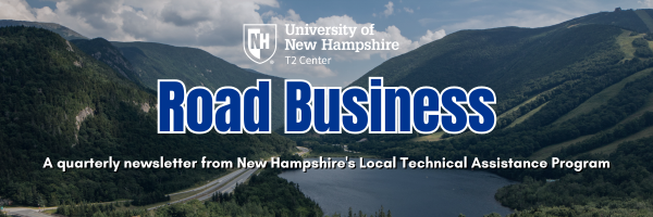 UNH T2 Center Road Business Newsletter - A quarterly newsletter from New Hampshire's Local Technical Assistance Program