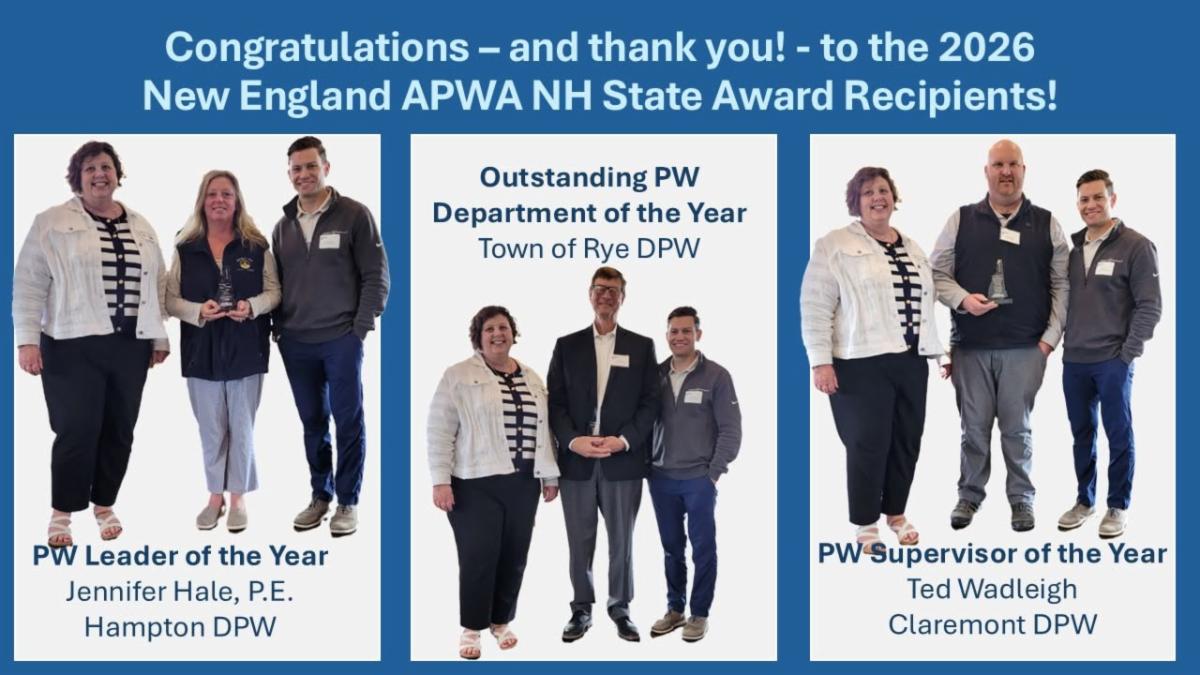 Graphic with a blue background celebrating the 2026 New England APWA New Hampshire State Award recipients. The headline reads, “Congratulations – and thank you! – to the 2026 New England APWA NH State Award Recipients!” Three award panels are displayed side by side, each showing award recipients holding a trophy. The left panel recognizes “PW Leader of the Year – Jennifer Hale, P.E., Hampton DPW.” The center panel recognizes “Outstanding PW Department of the Year – Town of Rye DPW.” The right panel recognizes “PW Supervisor of the Year – Ted Wadleigh, Claremont DPW.” The recipients are photographed against light backgrounds, and the award titles appear in large dark-blue text beneath or above the images.