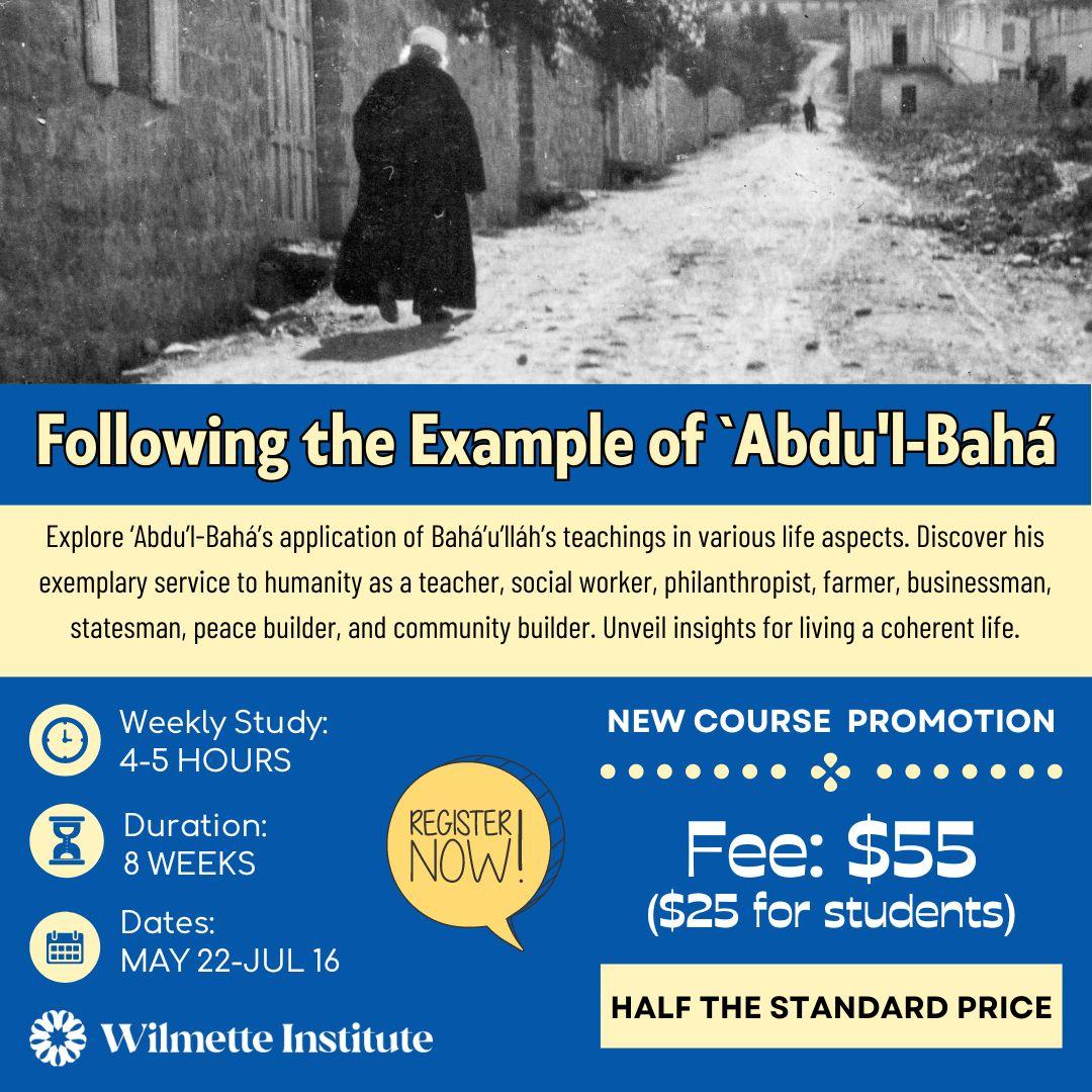 Flyer for course on following the example of Abdul Baha featuring a photograph of Abdul Baha walking down a pathway The reduced fees for this course range from 25 to 55 dollars