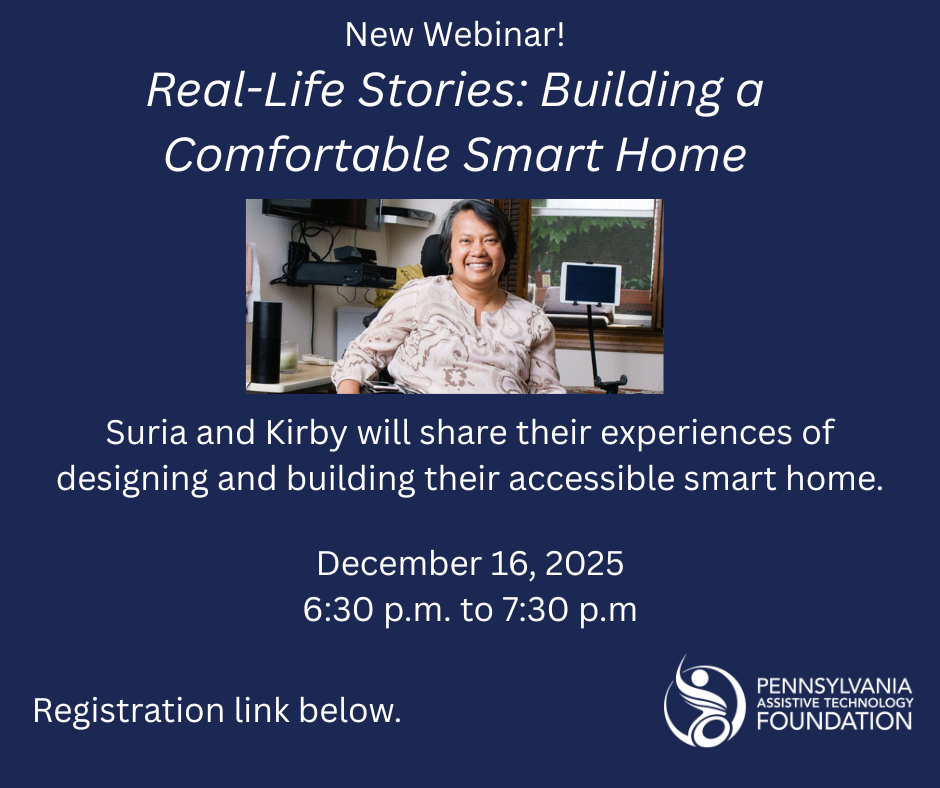 New webinar! Real-Life Stories: Building a Comfortable Smart Home. Suria and Kirby will share their experiences of designing and building their accessible smart home. December 16, 2025. 6:30 P.M. to 7:30 P.M. Registration link below. PATF logo is in the bottom right corner and there is a picture of Suria smiling in the center of the graphic.