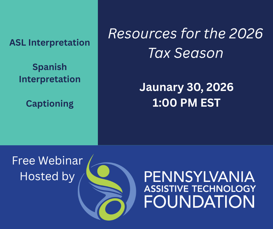 ASL interpretation, Spanish interpretation, and captioning. Resources for the 2026 tax season. January 30, 2026 1:00 PM EST. Free webinar hosted by Pennsylvania Assistive Technology Foundation.