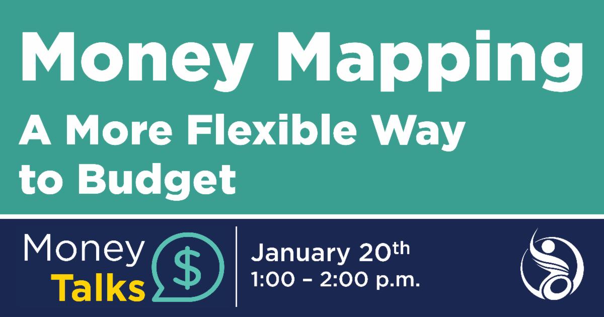 Money Mapping A More Flexible Way to Budget. Money Talks January 20th from 1 to 2 p.m.