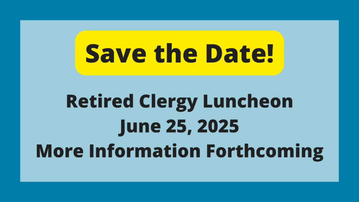 Save the Date for Retired Clergy Luncheon on June 25 2025 More Information Forthcoming