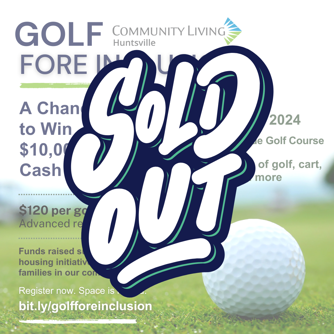 A poster for Community Living Huntsville's 2024 Golf Fore Inclusion tournament with the words, "Sold Out", written overtop of it.