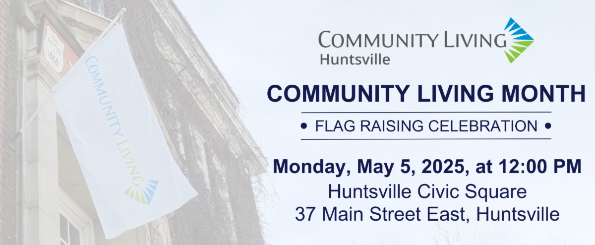 A post for 2025 Community Living flag raising celebration in Huntsville on May 5