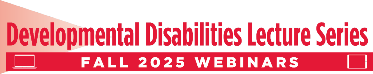 Fall 2025 Developmental Disabilities Lecture Series Webinars