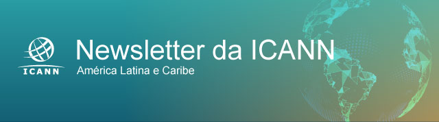 Confira o Boletim Informativo de agosto de 2026 da ICANN para a LAC.