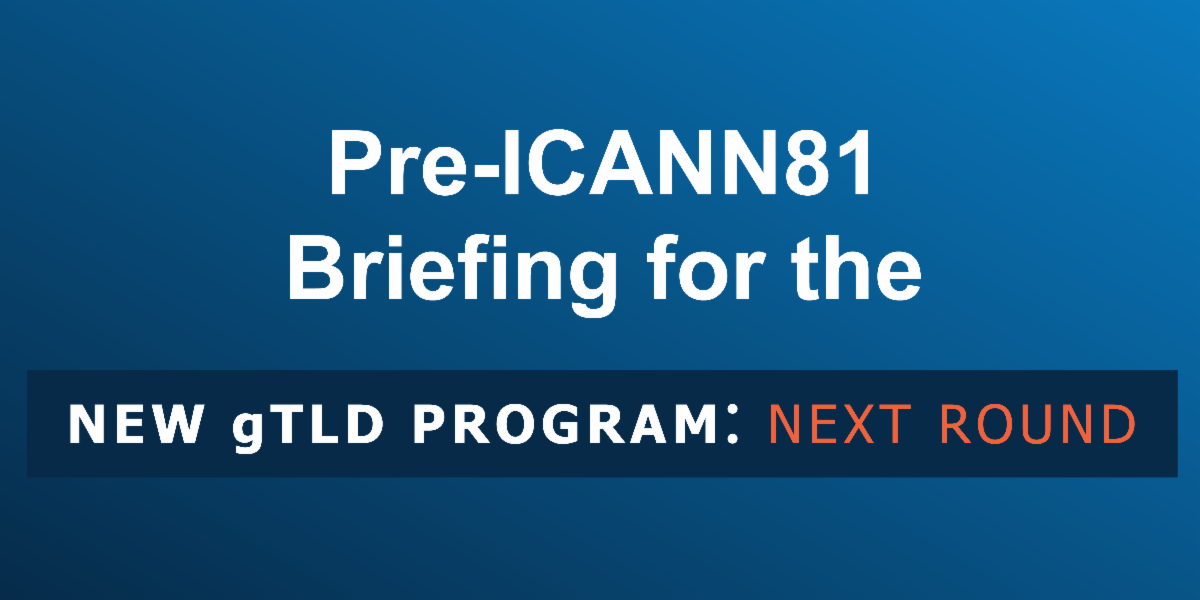 Graphic showing the text “Pre-ICANN81 Briefing for the New gTLD Program-Next Round” atop a blue gradient background