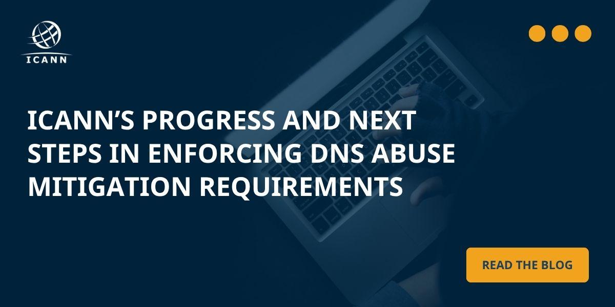 ICANN continues to make progress in enforcing DNS Abuse mitigation requirements.