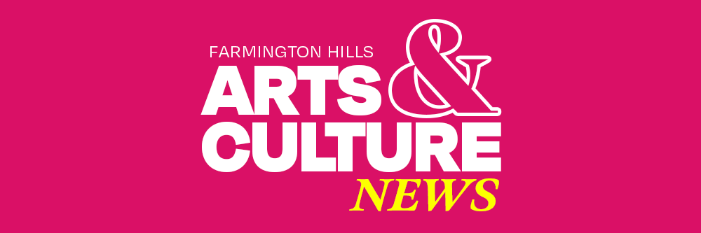 Farmington Hills Arts & Culture News