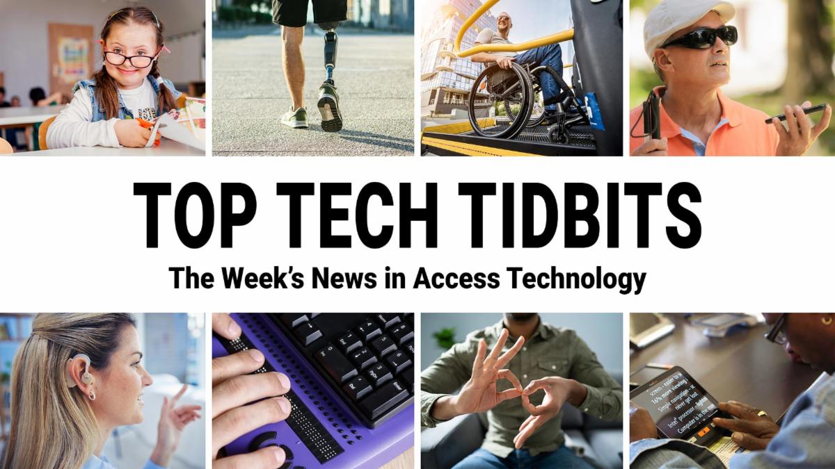 Top Tech Tidbits. The Week's News in Access Technology. Eight photos. 1: A young girl with down syndrome smiles enthusiastically while cutting paper at school. 2: A man with a prosthetic right leg goes for a run. 3: A man in a wheelchair smiles on a sunny 