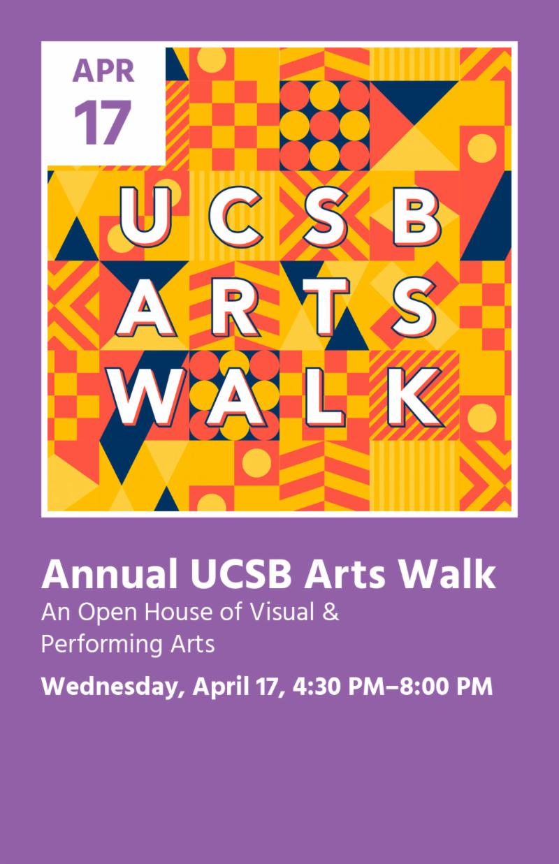 Annual UCSB Arts Walk 
An Open House of Visual and 
Performing Arts
Wednesday April 17 430 PM to 800 PM