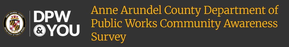 Black banner with Anne Arundel County Department of Public Works logo. DPW & You. Anne Arundel County Department Public Works Community Awards Survey