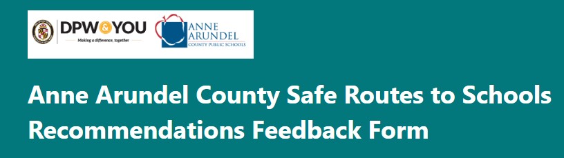 Anne Arundel County Department of Public Works and Anne Arundel County Public Schools logos. With title text of: Anne Arundel County Safe Routes to School Recommendations Feedback Form
