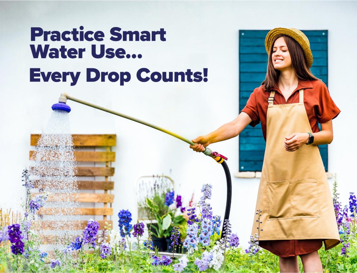 Practice Smart Water Use... Every Drop Counts!