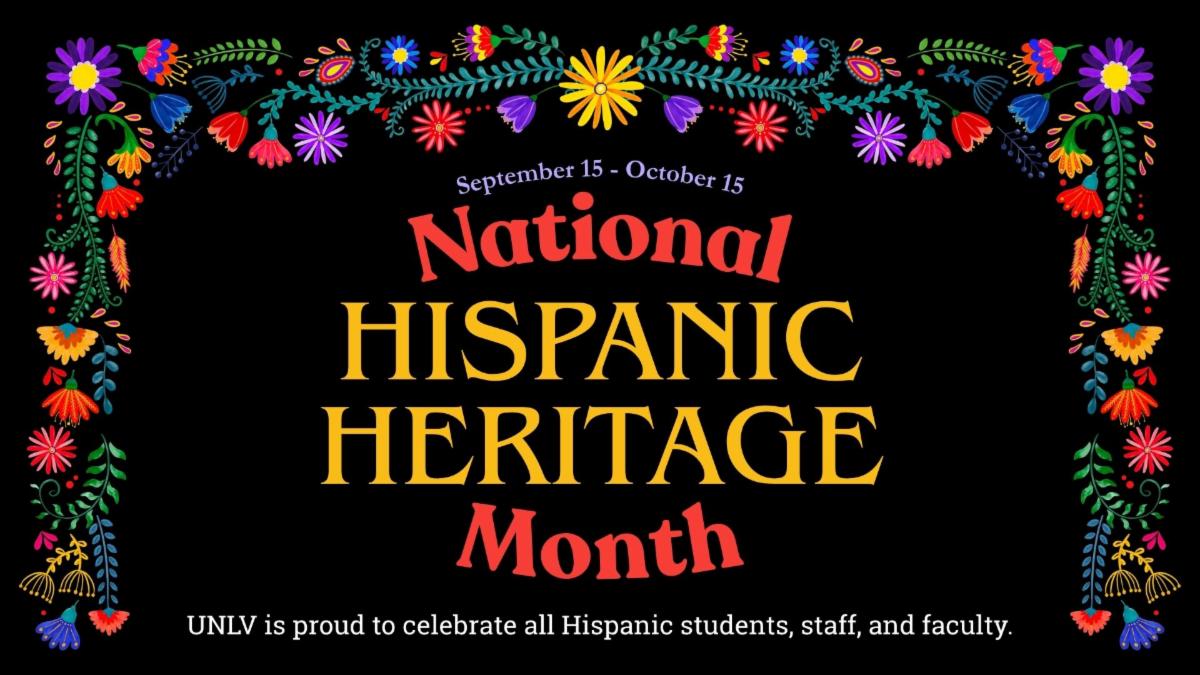 National Hispanic Heritage Month. September 15 - October 15. UNLV is proud to celebrate all Hispanic students, staff, and faculty.