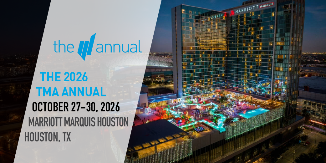 2026 TMA Annual Conference - October 27-30, 2026. Marriott Marquis Houston | Houston, TX