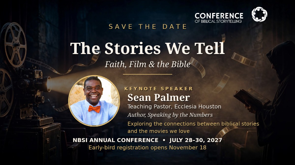 Conference of Biblical Storytelling — Save the Date: The Stories We Tell: Faith, Film and the Bible. NBSI Annual Conference, July 28-30, 2027. Keynote Speaker: Sean Palmer. Early-bird registration opens November&nbsp;18.