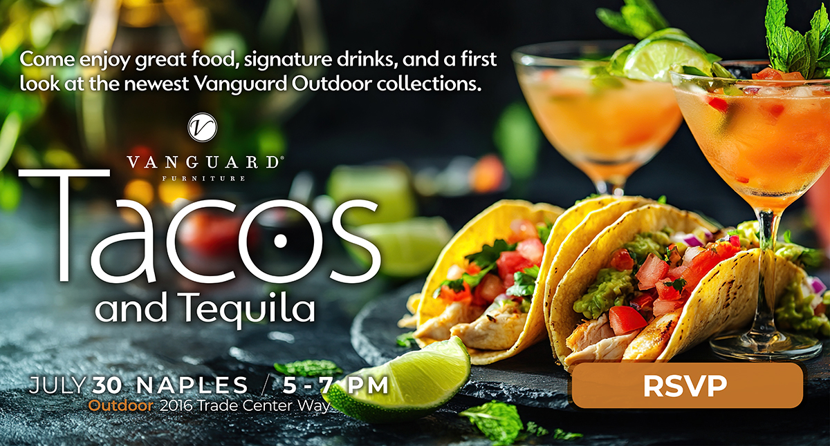 Vanguard Furniture "Tacos and Tequila" event graphic — three tacos with chicken, pico de gallo, and guacamole alongside two orange tequila cocktails garnished with lime and mint, on a dark stone surface. Text reads: "Come enjoy great food, signature drinks, and a first look at the newest Vanguard Outdoor collections. Vanguard Furniture. Tacos and Tequila. July 30, Naples, 5–7 PM, Outdoor, 2016 Trade Center Way." RSVP button included.