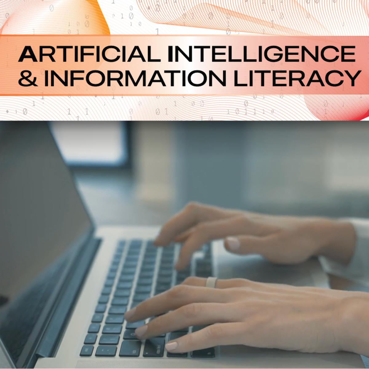 The words "Artificial Intelligence and Information Literacy" above hands typing at laptop