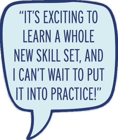 It's exciting to learn a whole new skill set and I can't wait to put it into practice!