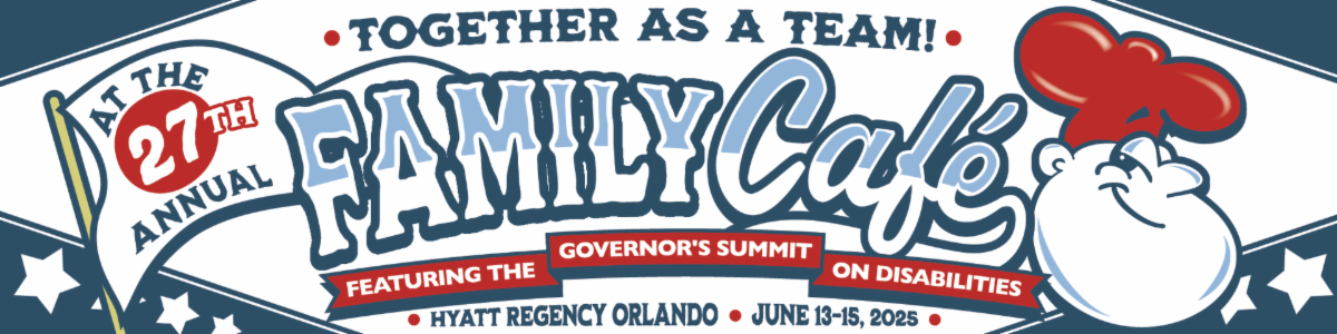 At the 27th Annual together as a team Family Cafe Featuring the Governors Summit on Disabilities Hyatt Regency Orlando June 13 to 15 2025