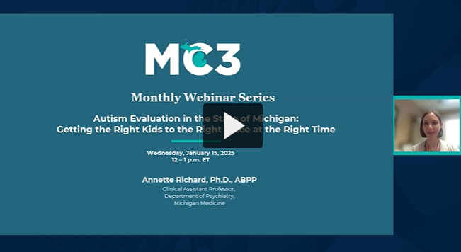 Title slide for MC3 recorded module Autism Evaluation in the State of Michigan: Getting the Right Kids to the Right Place at the Right Time.