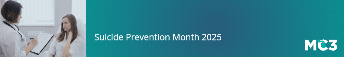 Female doctor speaking to distressed teen female patient in doctor's office next to white text on teal background reading Start a Conversation Be the Difference Suicide Prevention Month 2025 next to a white MC3 logo.