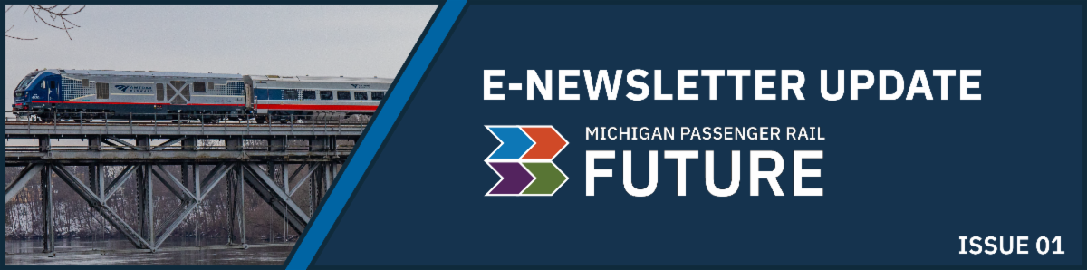 Newsletter Header that states "E-Newsletter Update Michigan Passenger Rail Future Issue 01"